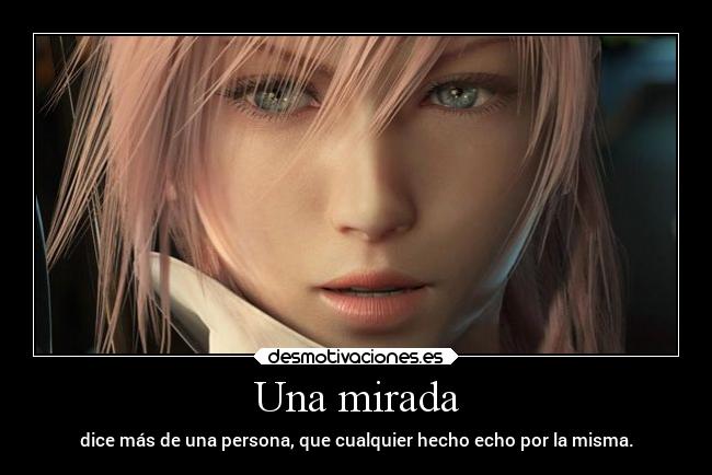 Una mirada - dice más de una persona, que cualquier hecho echo por la misma.