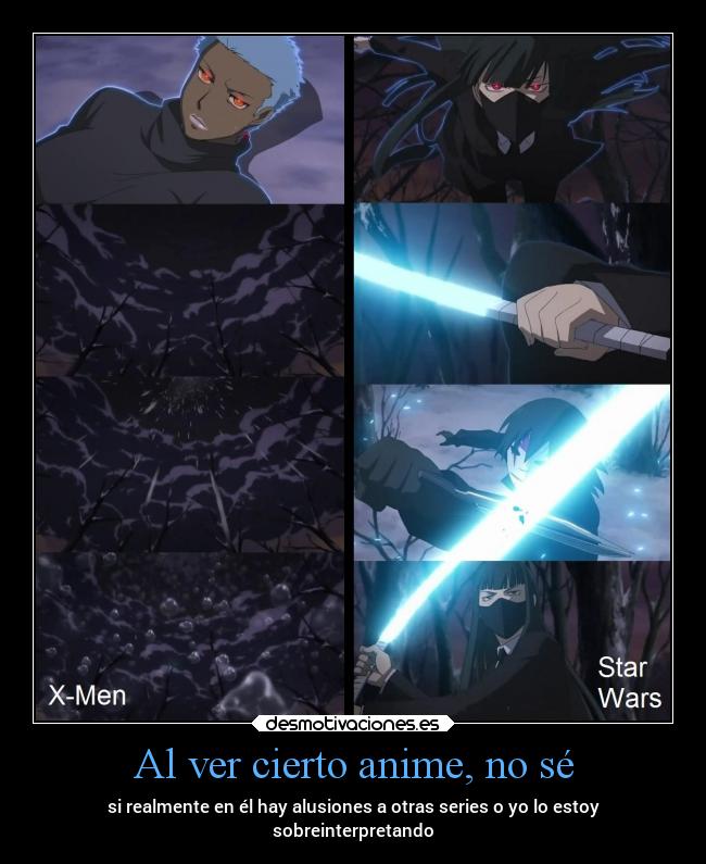 Al ver cierto anime, no sé - si realmente en él hay alusiones a otras series o yo lo estoy
sobreinterpretando