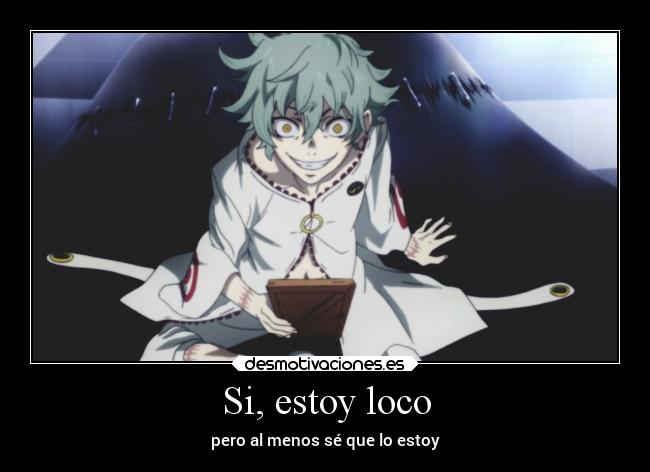 Si, estoy loco - pero al menos sé que lo estoy