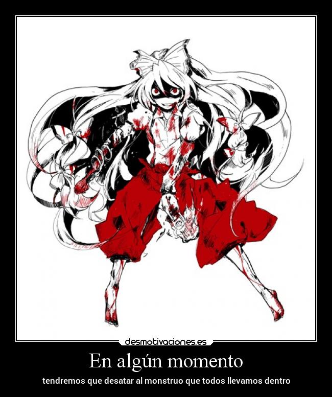 En algún momento - tendremos que desatar al monstruo que todos llevamos dentro