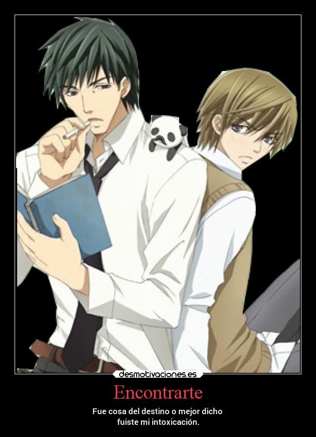 Encontrarte - Fue cosa del destino o mejor dicho
fuiste mi intoxicación.