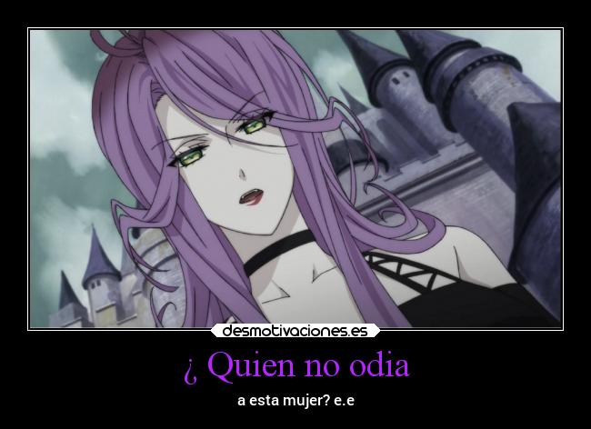 ¿ Quien no odia - a esta mujer? e.e