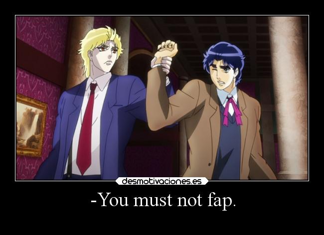-You must not fap. -