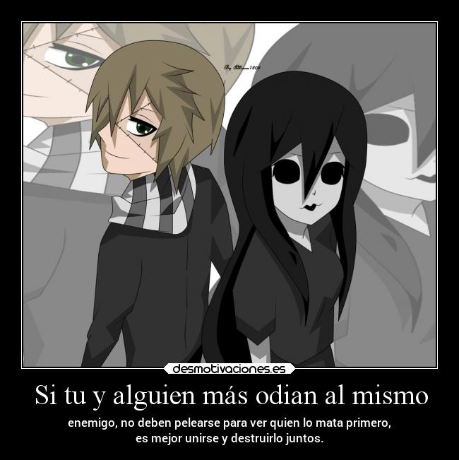 Si tu y alguien más odian al mismo - enemigo, no deben pelearse para ver quien lo mata primero,
es mejor unirse y destruirlo juntos.