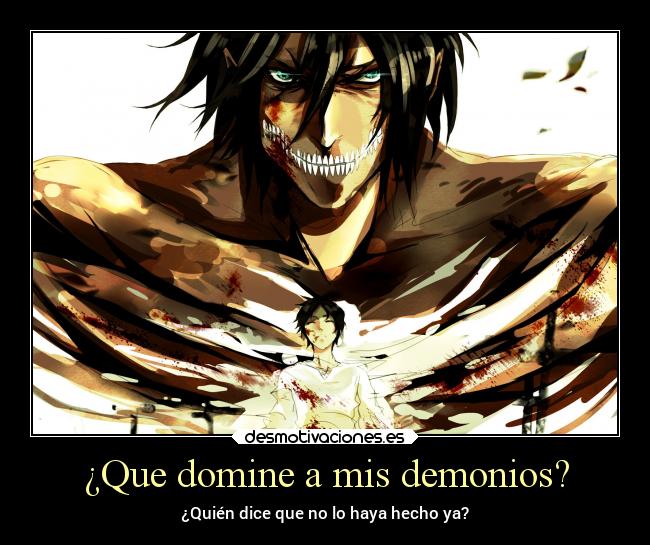 ¿Que domine a mis demonios? -