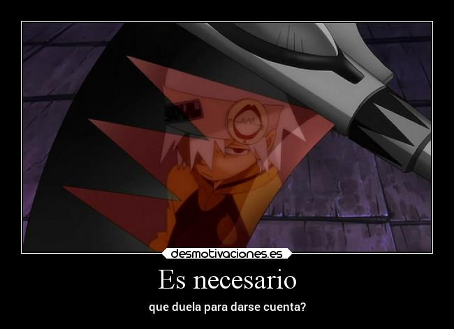 Es necesario - que duela para darse cuenta?