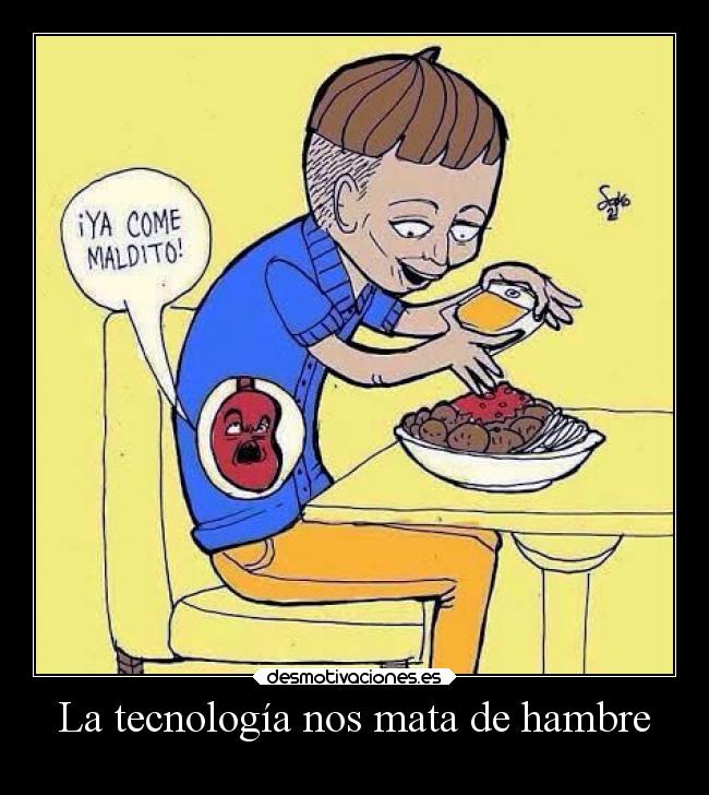 La tecnología nos mata de hambre - 