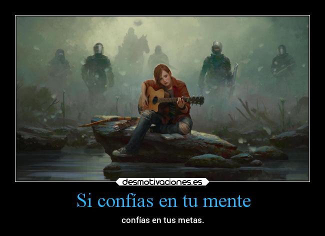 Si confías en tu mente - confías en tus metas.