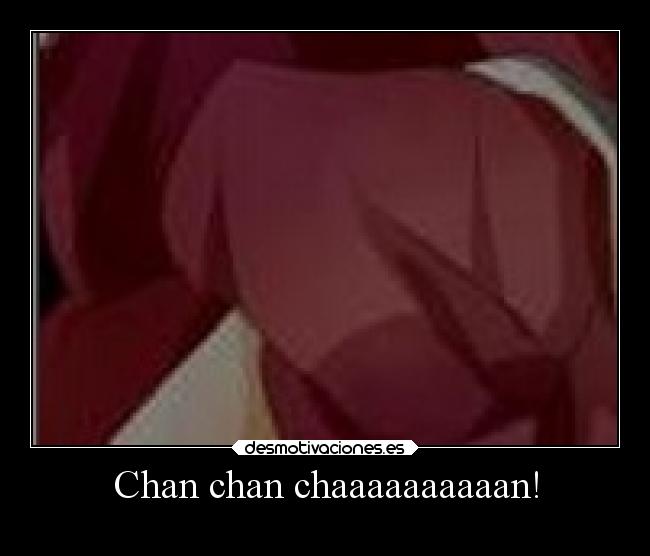 Chan chan chaaaaaaaaaan! - 