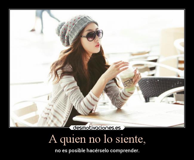 A quien no lo siente, - 