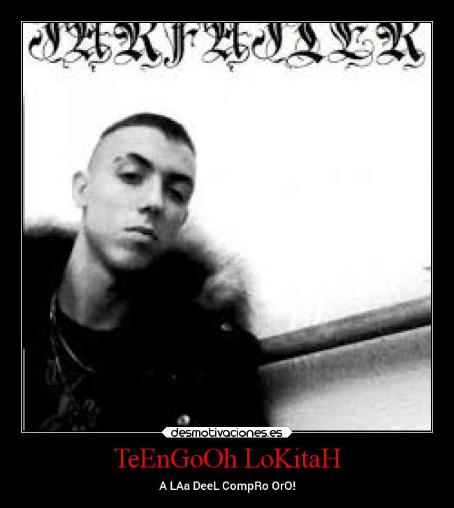 TeEnGoOh LoKitaH - A LAa DeeL CompRo OrO!