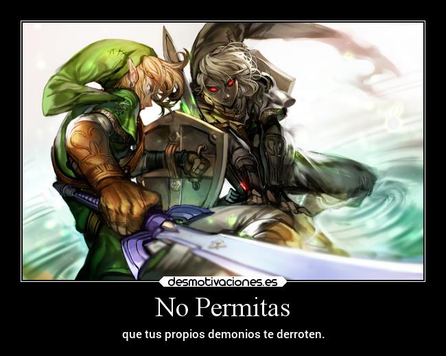 No Permitas - que tus propios demonios te derroten.