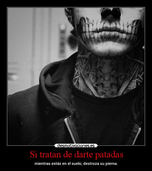 Si tratan de darte patadas -