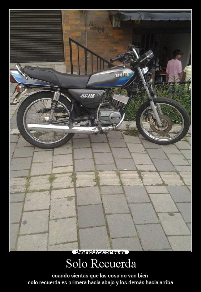 Solo Recuerda - cuando sientas que las cosa no van bien
solo recuerda es primera hacia abajo y los demás hacia arriba