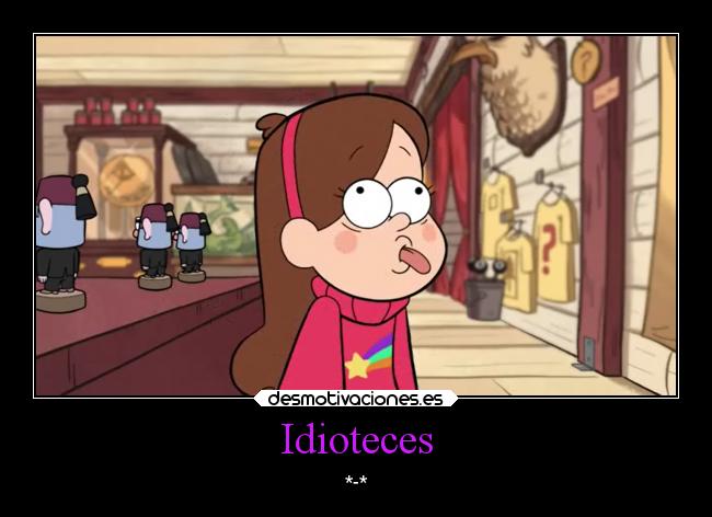 Idioteces - *-*
