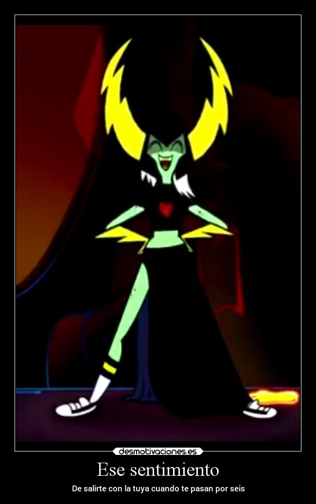 Ese sentimiento - De salirte con la tuya cuando te pasan por seis