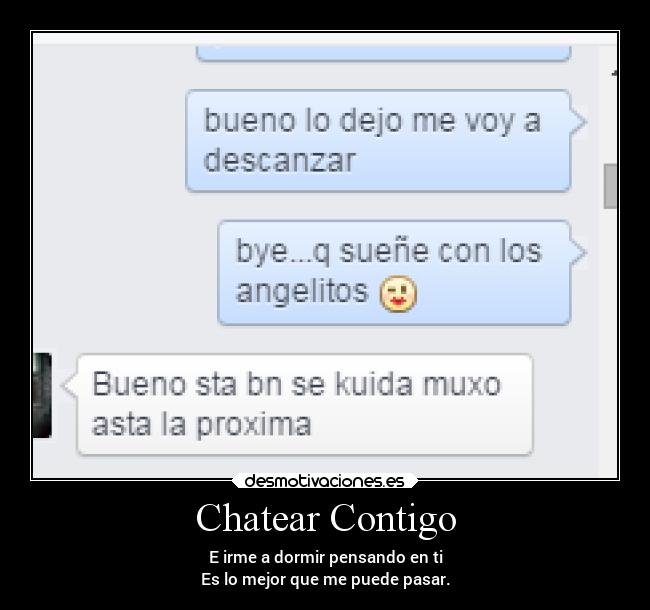Chatear Contigo - E irme a dormir pensando en ti
Es lo mejor que me puede pasar.