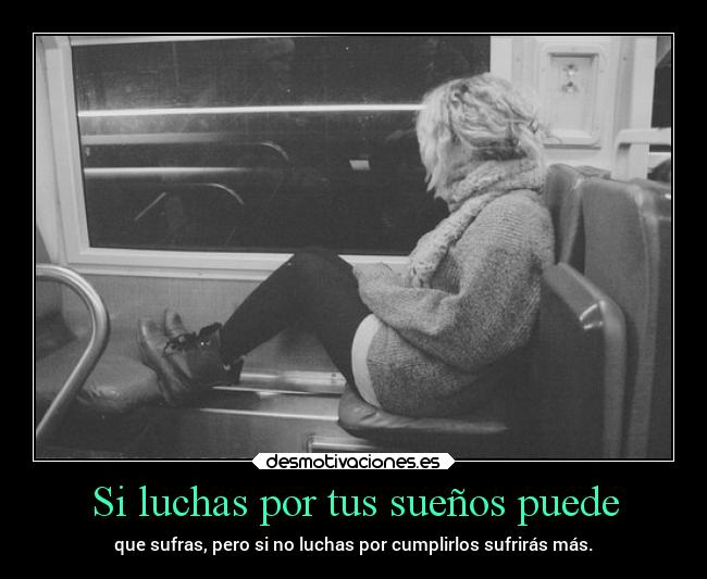 Si luchas por tus sueños puede -