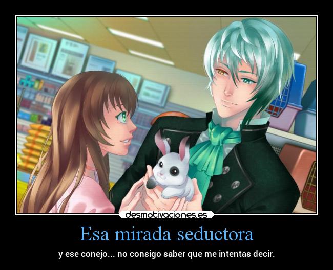 Esa mirada seductora - y ese conejo... no consigo saber que me intentas decir.