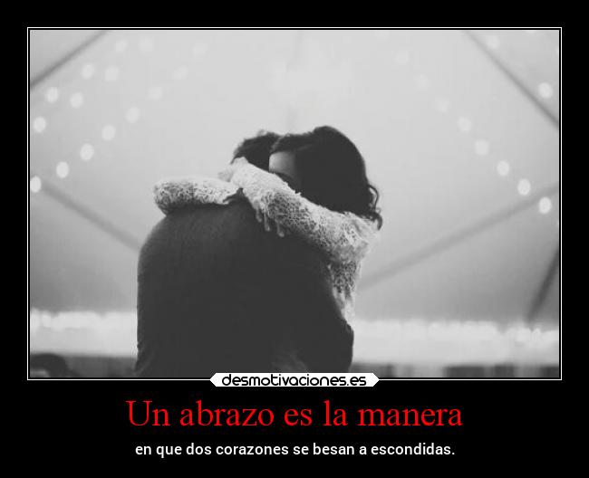 Un abrazo es la manera -