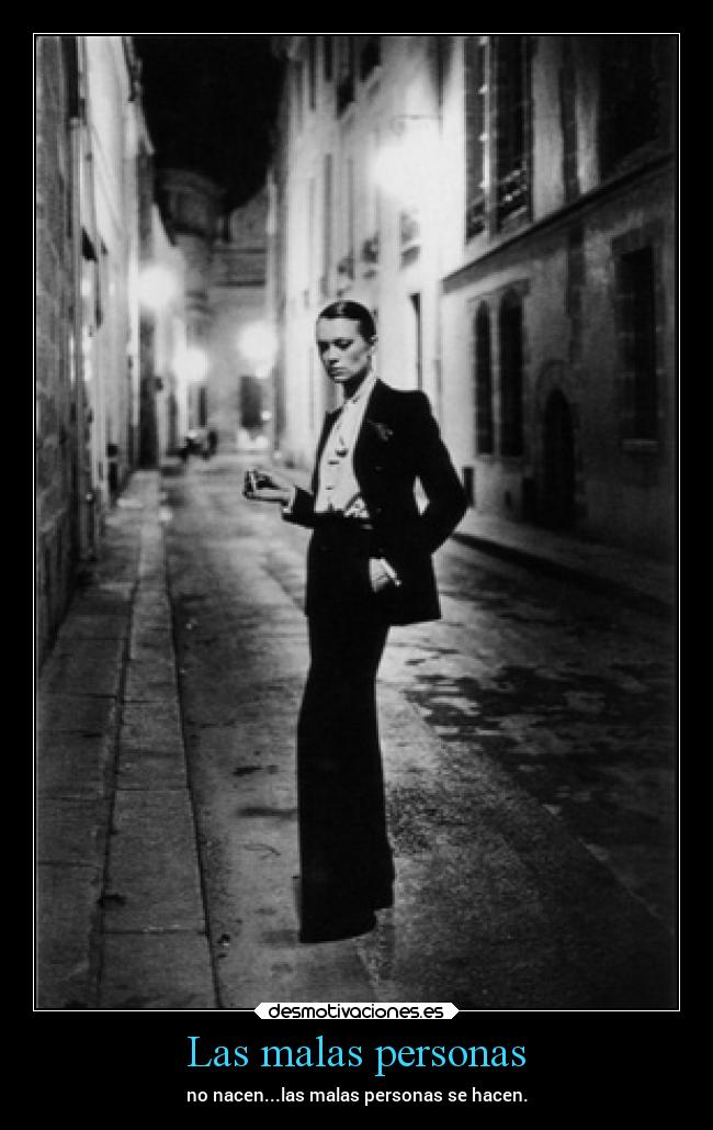 Las malas personas - no nacen...las malas personas se hacen.