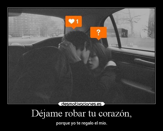 Déjame robar tu corazón, -