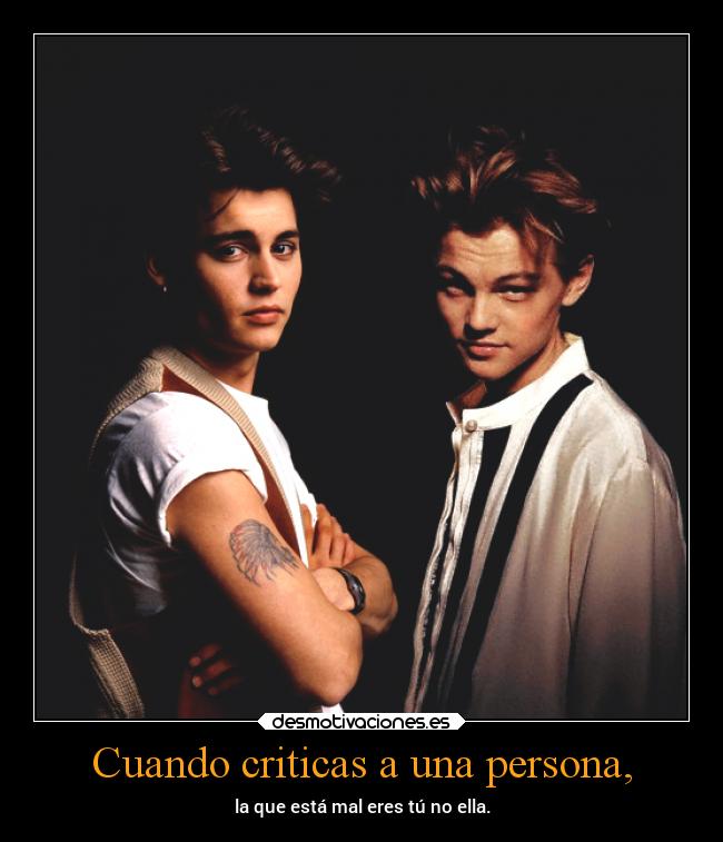 Cuando criticas a una persona, -