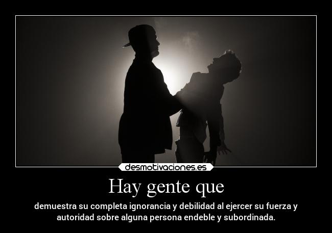 carteles debilidad desmotivaciones pendejo ignorante abusador fuerza thinkwisely sevenxd echd alinyito desmotivaciones