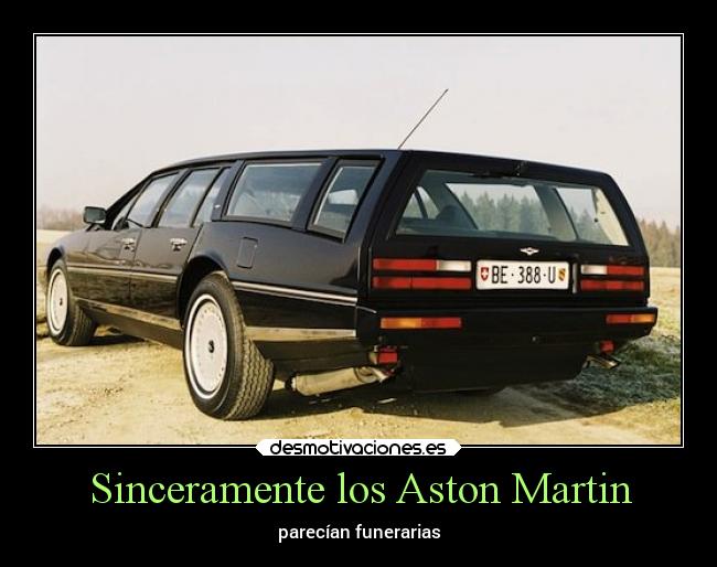 Sinceramente los Aston Martin - parecían funerarias