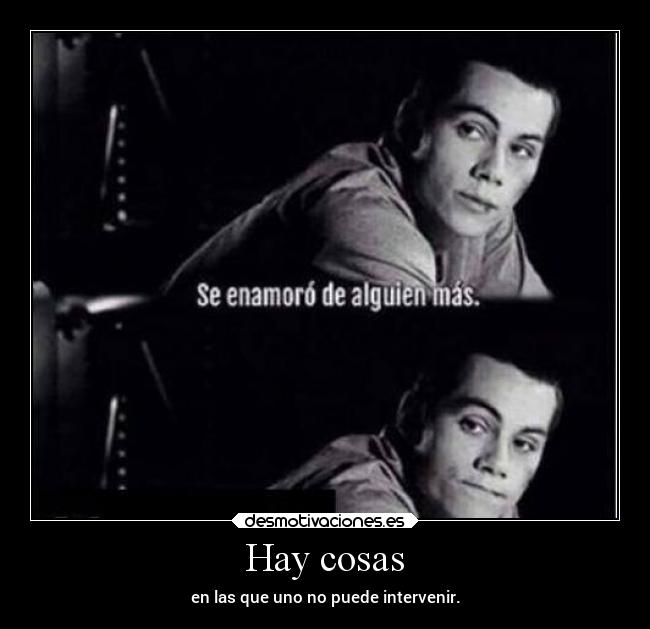 Hay cosas - en las que uno no puede intervenir.