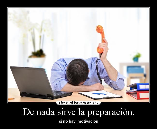 De nada sirve la preparación, - 