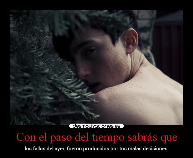Con el paso del tiempo sabrás que -