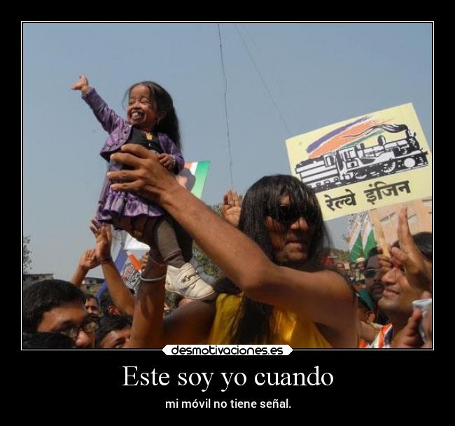 Este soy yo cuando - mi móvil no tiene señal.