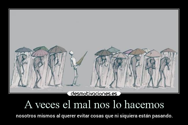 A veces el mal nos lo hacemos -