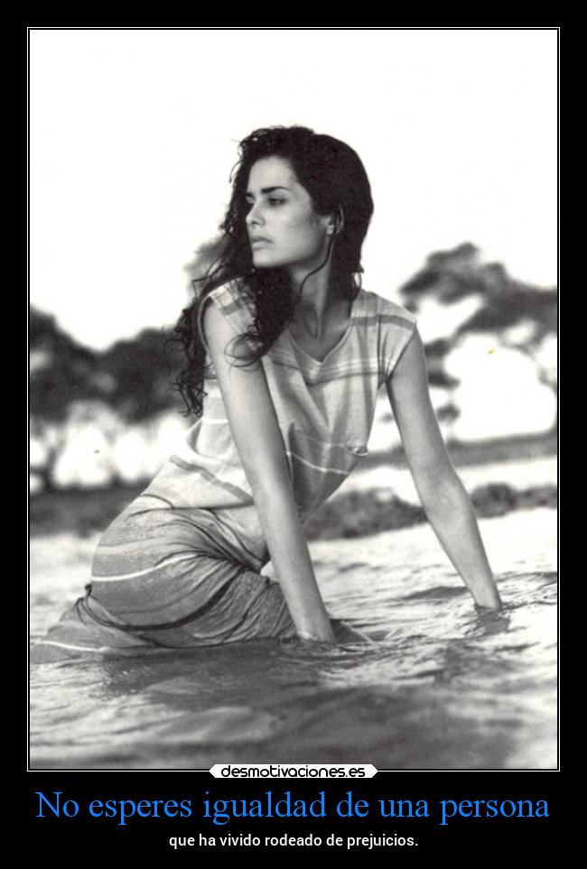 No esperes igualdad de una persona -