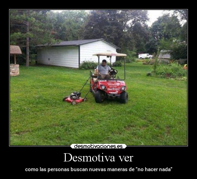 Desmotiva ver - como las personas buscan nuevas maneras de no hacer nada