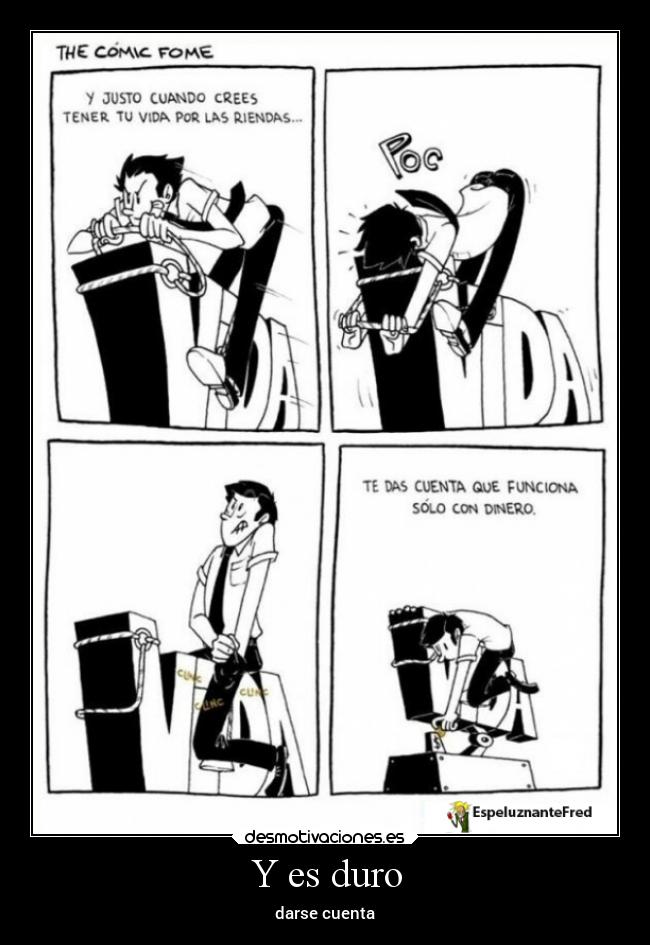 Y es duro -
