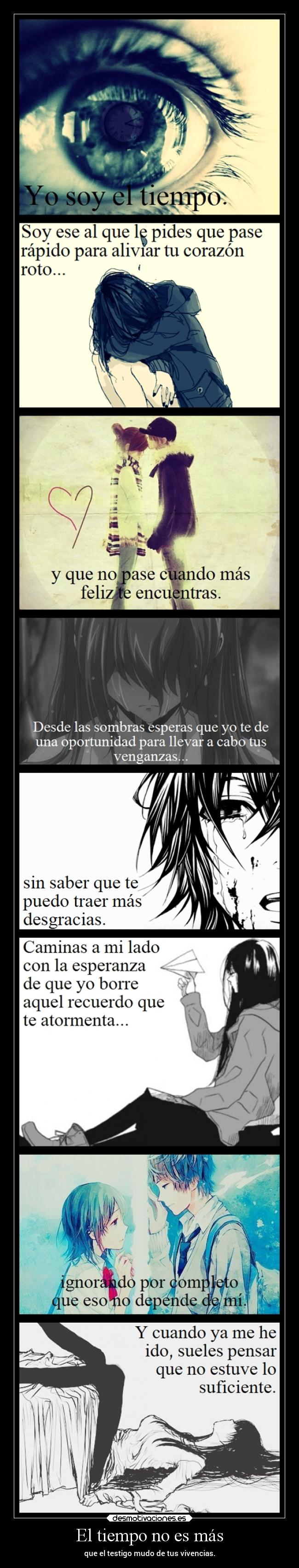 El tiempo no es más - que el testigo mudo de tus vivencias.