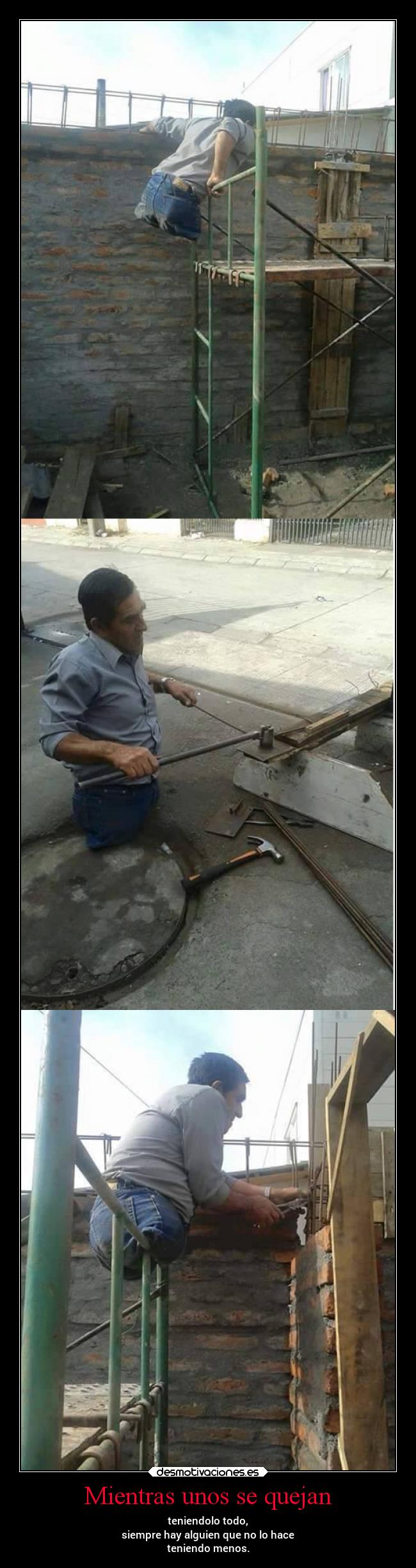 Mientras unos se quejan - teniendolo todo,
siempre hay alguien que no lo hace
teniendo menos.