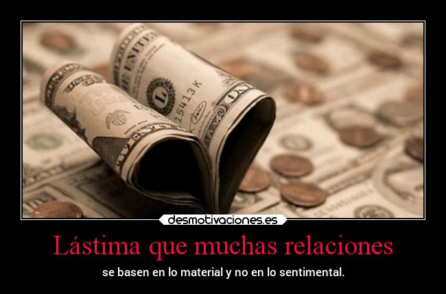 carteles dinero amistad desamor amor criticas relacion pensamiento sentimiento basar realidad desmotivaciones