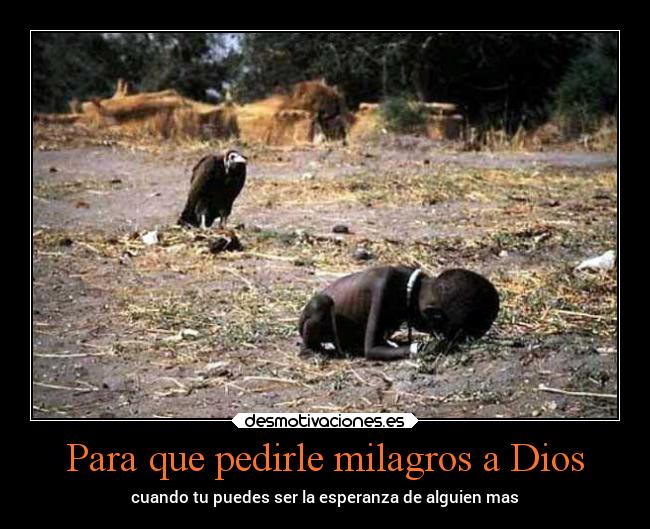 Para que pedirle milagros a Dios -
