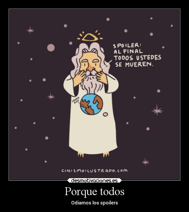 Porque todos - Odiamos los spoilers