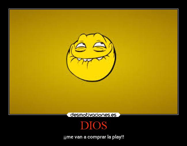 DIOS - ¡¡me van a comprar la play!!