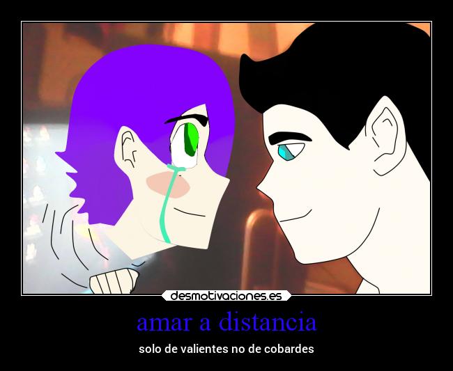 amar a distancia - solo de valientes no de cobardes