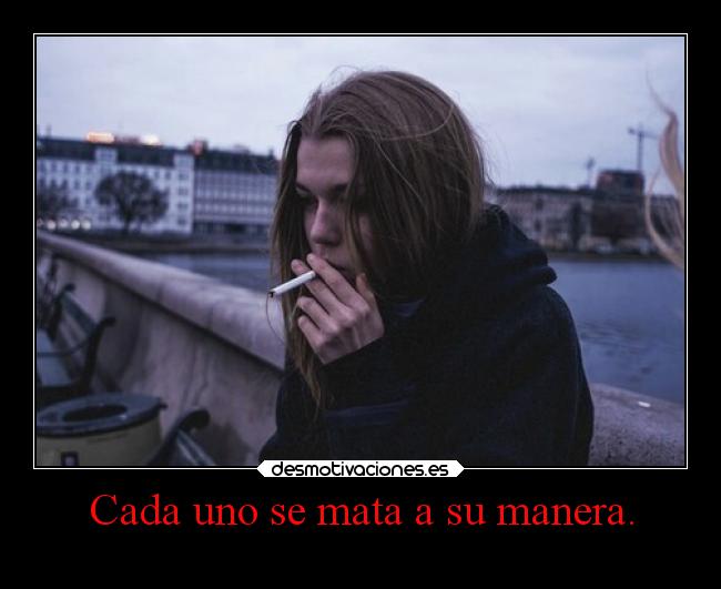 Cada uno se mata a su manera. - 