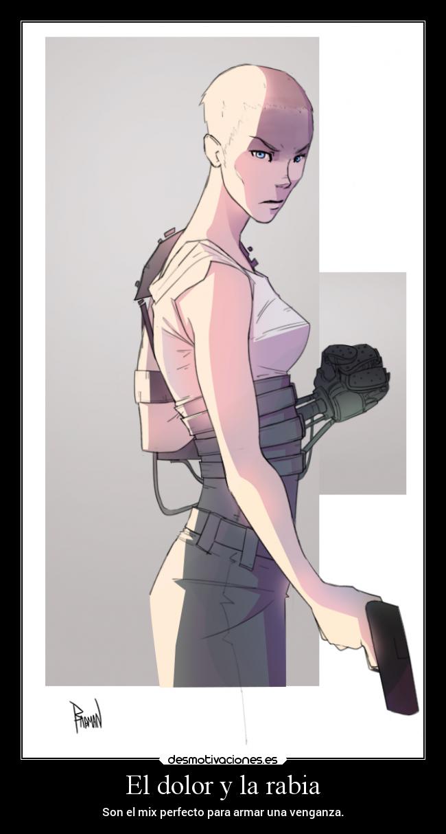 El dolor y la rabia - Son el mix perfecto para armar una venganza.