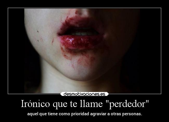 Irónico que te llame perdedor - 