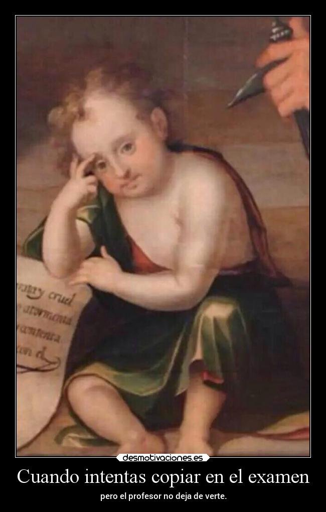 Cuando intentas copiar en el examen - pero el profesor no deja de verte.
