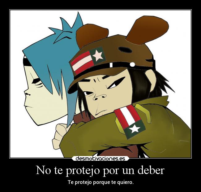 No te protejo por un deber - Te protejo porque te quiero.