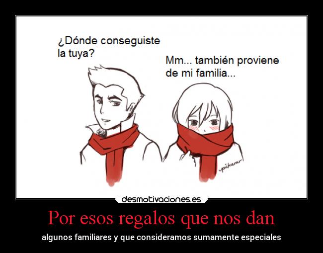 Por esos regalos que nos dan - algunos familiares y que consideramos sumamente especiales